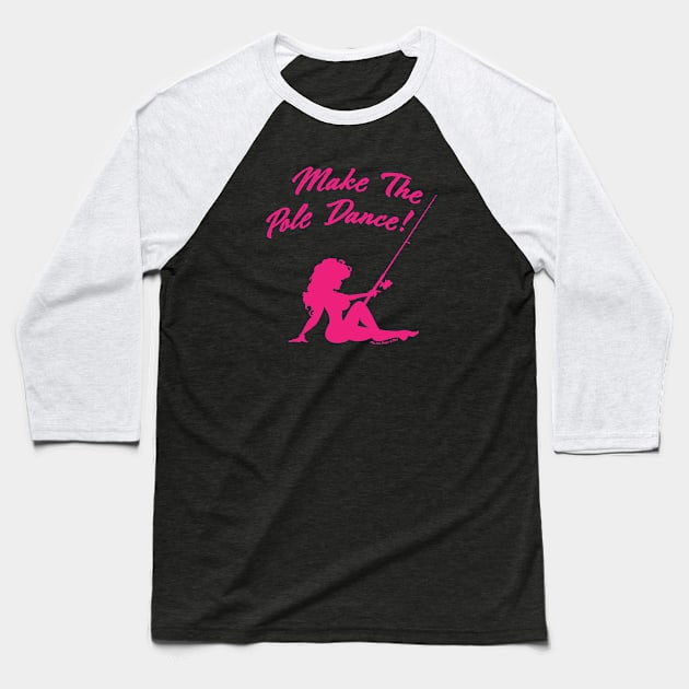 FisherGurl Make the Pole Dance -p Baseball T-Shirt by MikeCottoArt